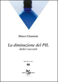 La diminuzione del PIL. Dodici racconti - Marco Giannini - copertina