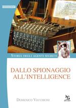 Storia degli agenti segreti. Dallo spionaggio all'intelligence