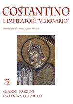 Costantino. L'imperatore «visionario»