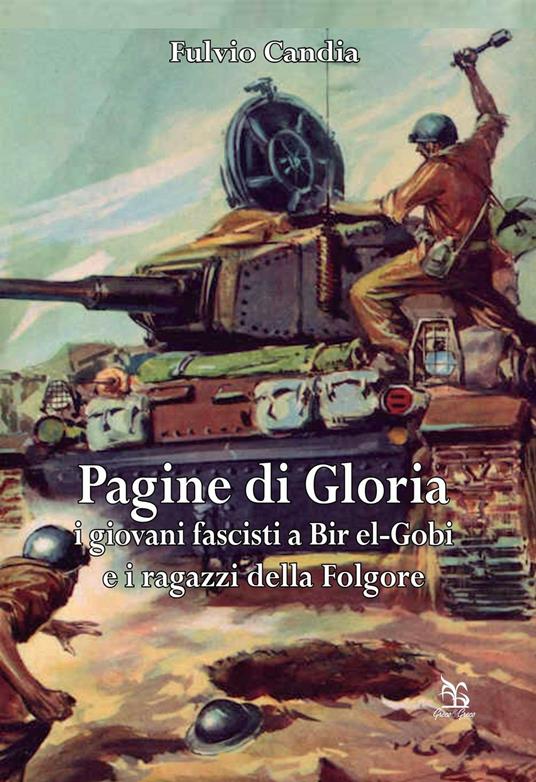 Pagine di gloria. I giovani fascisti a Bir el-Gobi e i ragazzi della Folgore - Fulvio Candia - copertina