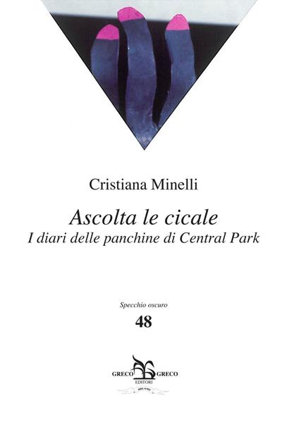 Ascolta le cicale. I diari delle panchine di Central Park - Cristiana Minnelli - copertina