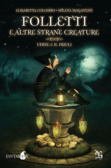 Folletti e altre strane creature. Udine e il Friuli - Milena Colombo - copertina