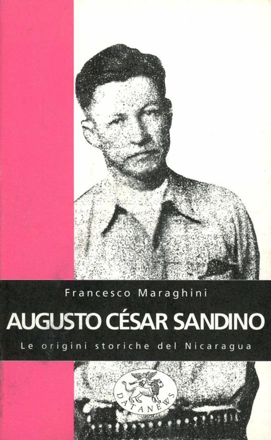 Augusto César Sandino. Alle origini del nuovo Nicaragua - Francesco Maraghini - copertina