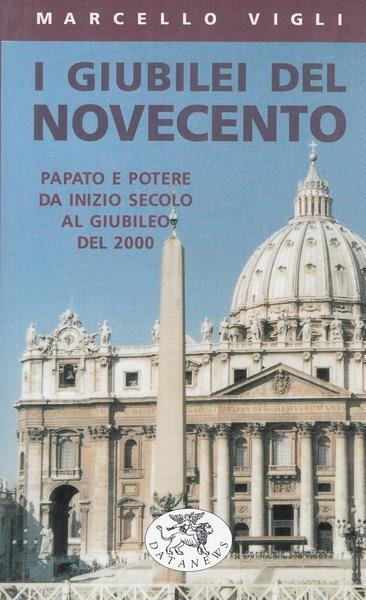 I giubilei del Novecento. Chiesa e potere alla vigilia del giubileo del 2000 - Marcello Vigli - copertina