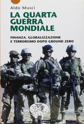 La quarta guerra mondiale. Finanza, globalizzazione e terrorismo dopo Ground Zero - Aldo Musci - copertina