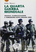 La quarta guerra mondiale. Finanza, globalizzazione e terrorismo dopo Ground Zero