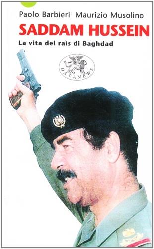 Saddam Hussein. La vita del raìs di Baghdad - Paolo Barbieri,Maurizio Musolino - copertina