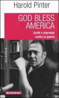 God bless America. Scritti e interviste contro la guerra - Harold Pinter - copertina