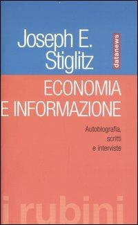 Economia e informazione. Autobiografia, scritti e interviste - Joseph E. Stiglitz - copertina