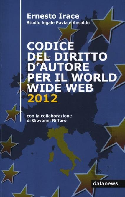 Codice del diritto d'autore per il World Wide Web 2012 - Ernesto Irace,Giovanni Riffero - copertina