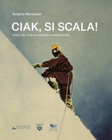 Ciak, si scala! Storia del film di alpinismo e arrampicata - Roberto Mantovani - copertina