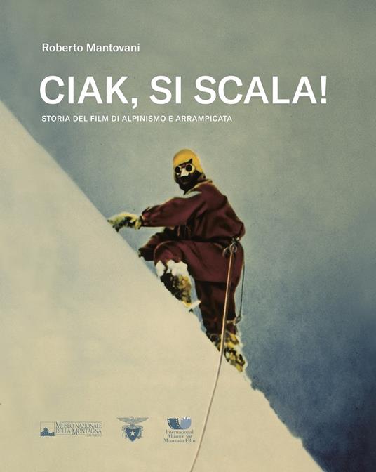 Ciak, si scala! Storia del film di alpinismo e arrampicata - Roberto Mantovani - copertina