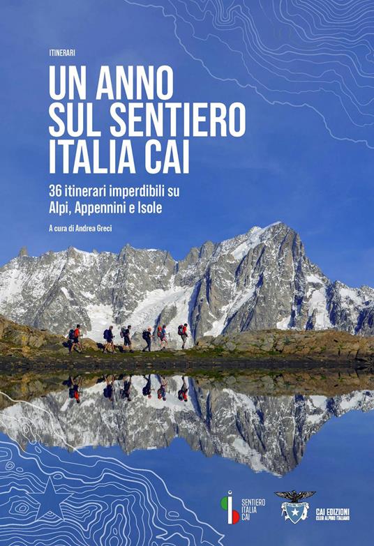 Un anno sul sentiero Italia CAI. 36 itinerari imperdibili su Alpi, Appennini e isole - copertina