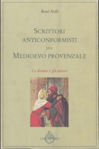 Scrittori anticonformisti del Medioevo provenzale. Vol. 1: Le donne e gli amori. - René Nelli - copertina