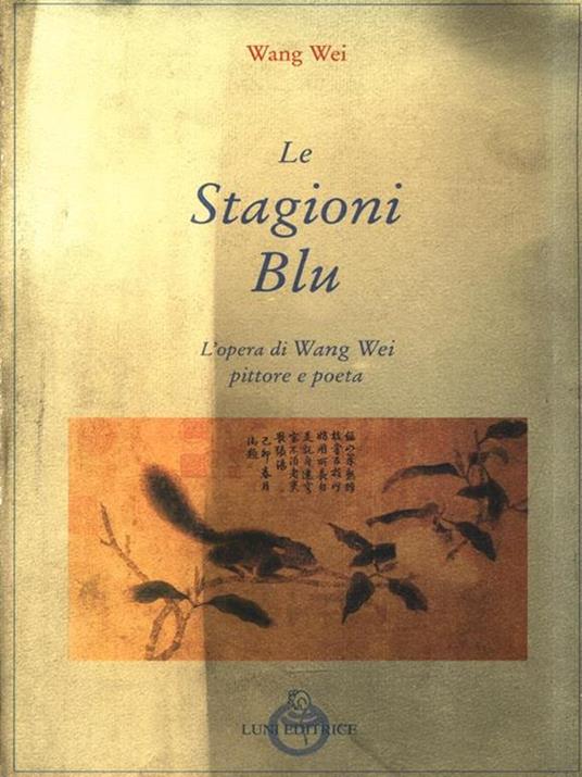 Le stagioni blu. L'opera di Wang Wei pittore e poeta - Wei Wang - copertina