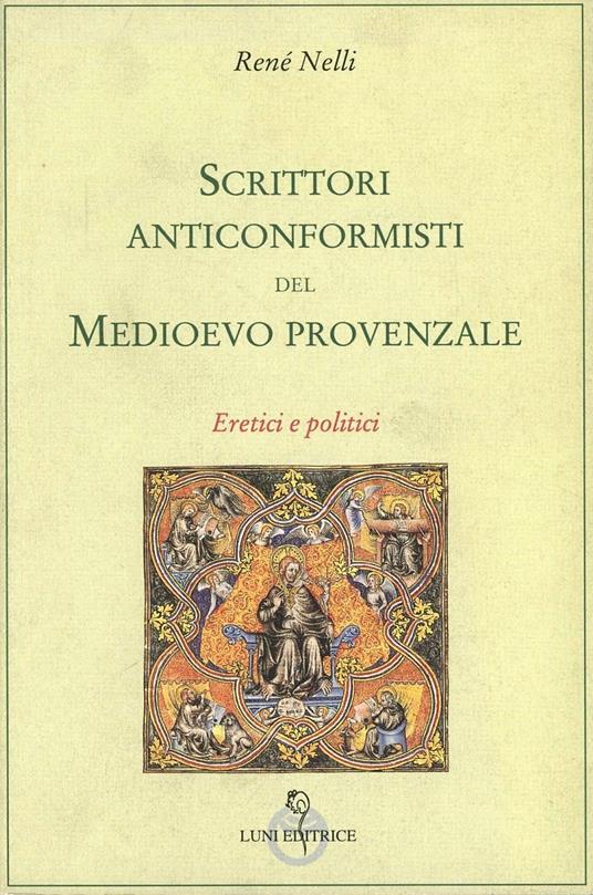 Scrittori anticonformisti del Medioevo provenzale. Vol. 2: Politici ed eretici. - René Nelli - copertina