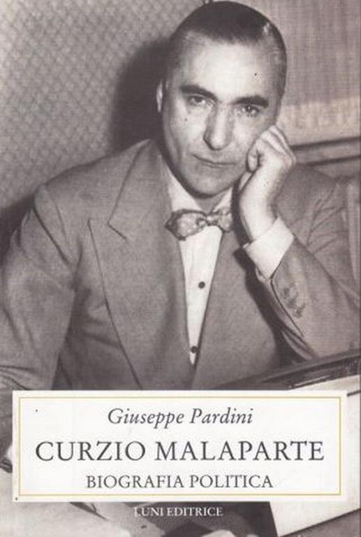 Curzio Malaparte. Biografia politica - Giuseppe Pardini - 2