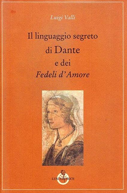 Il linguaggio segreto di Dante e dei «Fedeli d'amore» - Luigi Valli - copertina