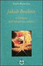 Jakob Boehme o l'origine dell'idealismo tedesco