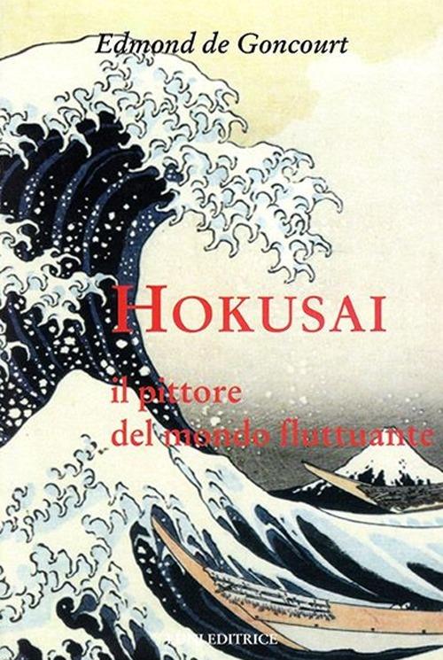 Hokusai. Il pittore del mondo fluttuante. Ediz. illustrata - Edmond de Goncourt - copertina