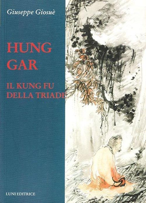 Hung Gar. Il Kung Fu della triade - Giuseppe Giosuè - copertina