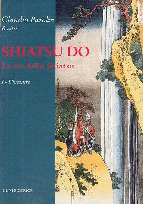 Shiatsu do. La via dello Shiatsu. Vol. 1: L'incontro. - Claudio Parolin - copertina