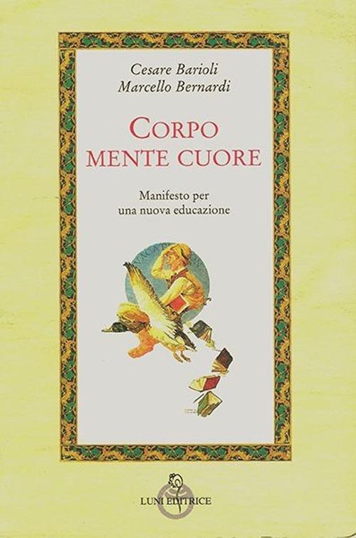 Corpo, mente, cuore. Manifesto per una nuova educazione - Marcello Bernardi,Cesare Barioli - copertina