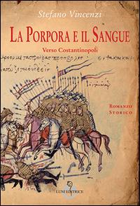 La porpora e il sangue. Verso Costantinopoli - Stefano Vincenzi - copertina