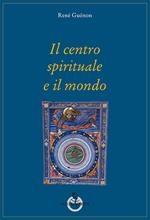 Il centro spirituale e il mondo