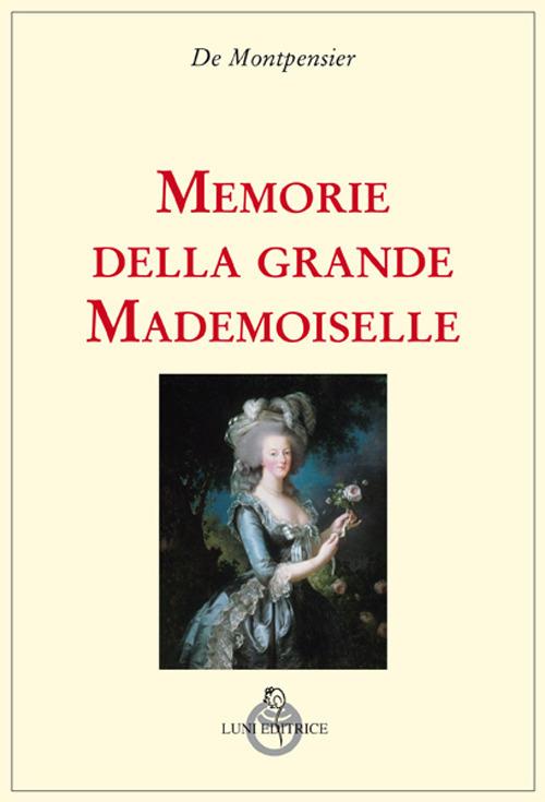 Memorie della grande mademoiselle - Anne-Marie-Louise de Montpensier - copertina