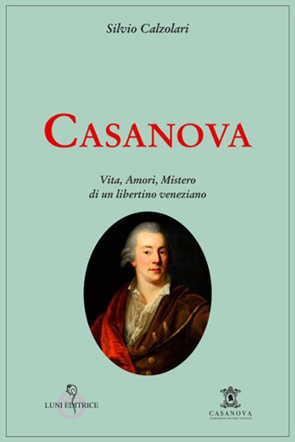 Casanova. Vita, amori, mistero di un libertino veneziano - Silvio Calzolari - copertina