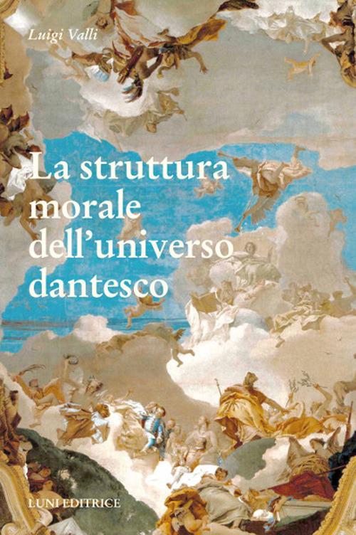 La struttura morale dell'universo dantesco - Luigi Valli - copertina