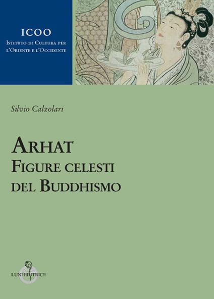 Arhat. Figure celesti del buddhismo - Silvio Calzolari - copertina