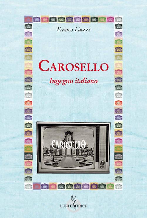 Carosello. Ingegno italiano - Franco Liuzzi - copertina