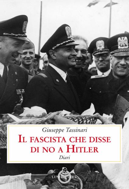 Il fascista che disse di no a Hitler. Diari - Giuseppe Tassinari - copertina