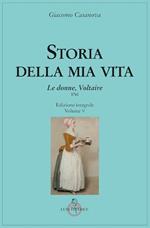 Storia della mia vita. Ediz. integrale. Vol. 5: donne, Voltaire, Le.