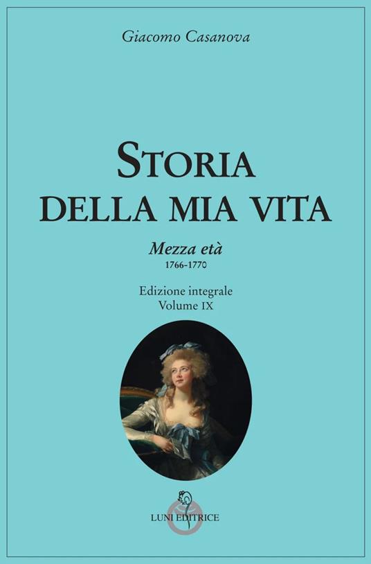 Storia della mia vita. Vol. 9: Mezza età 1766-1770 - Giacomo Casanova - copertina
