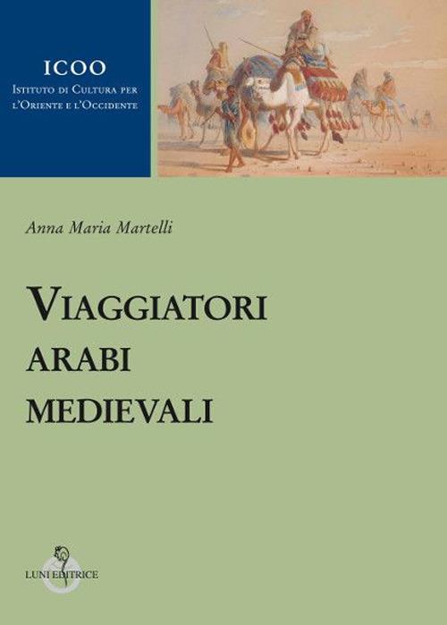 Viaggiatori arabi medievali - Anna M. Martelli - copertina
