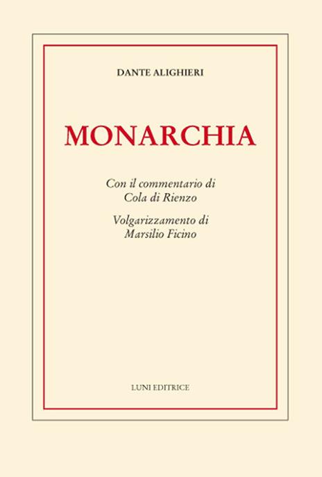 Monarchia. Con il commentario di Cola di Rienzo. Volgarizzamento di Marsilio Ficino - Dante Alighieri - copertina