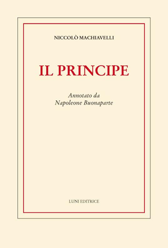 Il principe. Annotato da Napoleone Buonaparte - Niccolò Machiavelli - copertina
