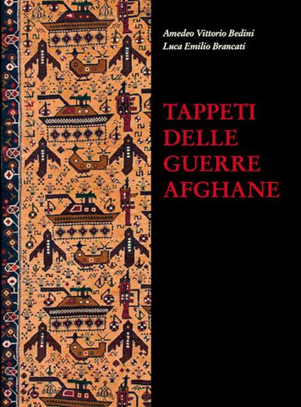 Tappeti delle guerre afghane - Amedeo Vittorio Bedini,Luca E. Brancati - copertina