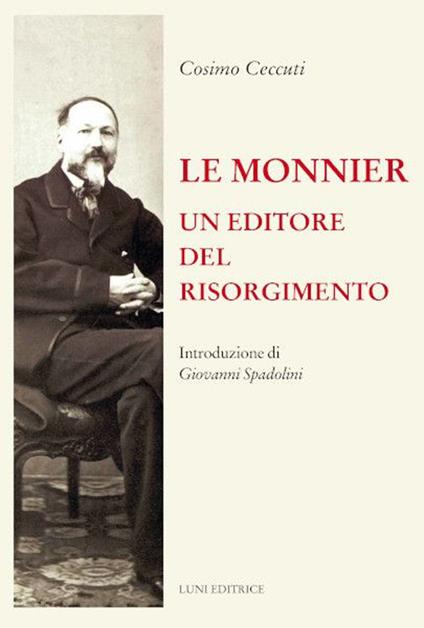 Le Monnier. Un editore del Risorgimento - Cosimo Ceccuti - copertina