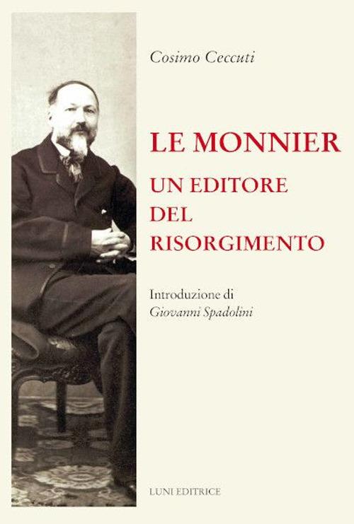 Le Monnier. Un editore del Risorgimento - Cosimo Ceccuti - copertina