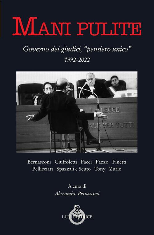 Mani pulite. Governo dei giudici, «pensiero unico» 1992-2022 - copertina