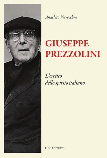 Giuseppe Prezzolini. L'eretico dello spirito italiano - Anacleto Verrecchia - copertina