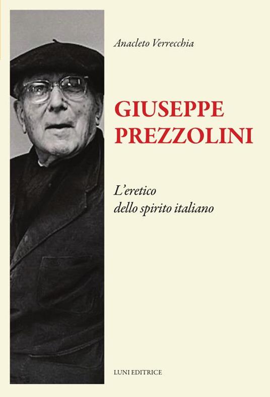 Giuseppe Prezzolini. L'eretico dello spirito italiano - Anacleto Verrecchia - copertina