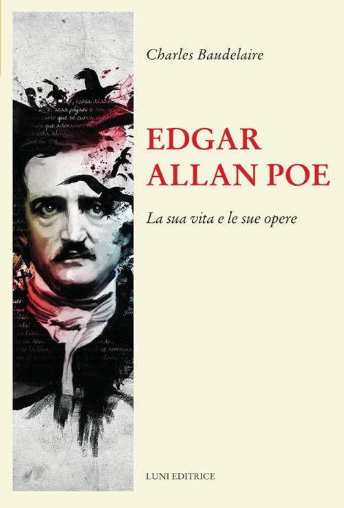 Edgar Allan Poe. La sua vita e le sue opere - Charles Baudelaire - copertina