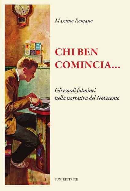 Chi ben comincia... Gli esordi fulminei nella narrativa del Novecento - Massimo Romano - copertina
