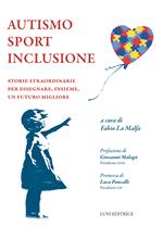 Autismo sport inclusione. Storie straordinarie per disegnare, insieme, un futuro migliore