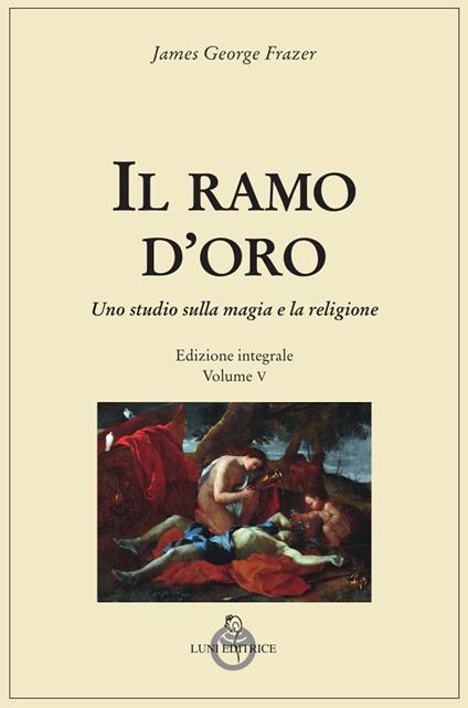 Il ramo d'oro. Studio sulla magia e sulla religione. Ediz. integrale. Vol. 5/1: Parte quarta: Adonis, Attis e Osiris - James George Frazer - copertina